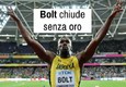 Bolt chiude senza oro © ANSA