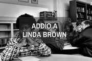 Addio a Linda Brown