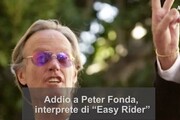 Usa: Addio a Peter Fonda, l'icona di Easy Rider