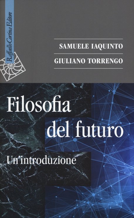 La copertina del libro di Iaquinta e Torrengo 'Filosofia del futuro' © ANSA