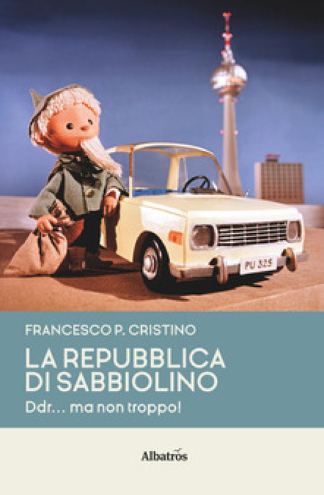 La copertina del libro 'La repubblica di Sabbiolino - DDR... ma non troppo' © ANSA