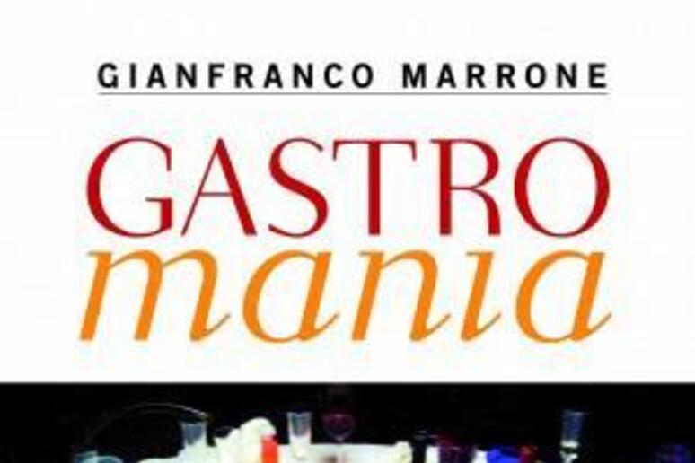 Gianfranco Marrone Gastromania - RIPRODUZIONE RISERVATA