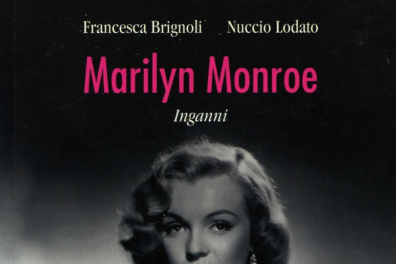 La copertina del libor  'Mairlyn Monroe. Inganni ' - RIPRODUZIONE RISERVATA