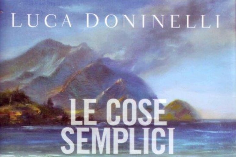 La copertina del libro di Luca Doninelli  'Le cose semplici ' - RIPRODUZIONE RISERVATA