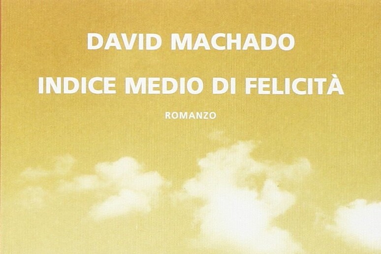 La copertina del libro di David Machado  'Indice medio di felicità ' - RIPRODUZIONE RISERVATA