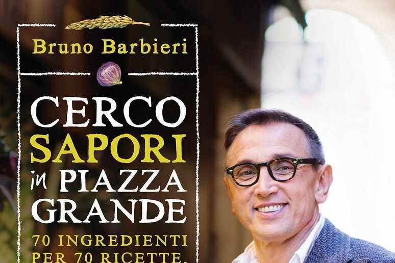La copertina del libro di Bruno Barbieri  'Cerco sapori in piazza grande ' - RIPRODUZIONE RISERVATA