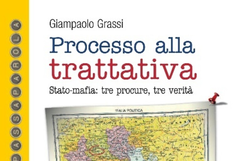 La copertina del libro di Giampaolo Grassi  'Processo alla trattativa ' - RIPRODUZIONE RISERVATA
