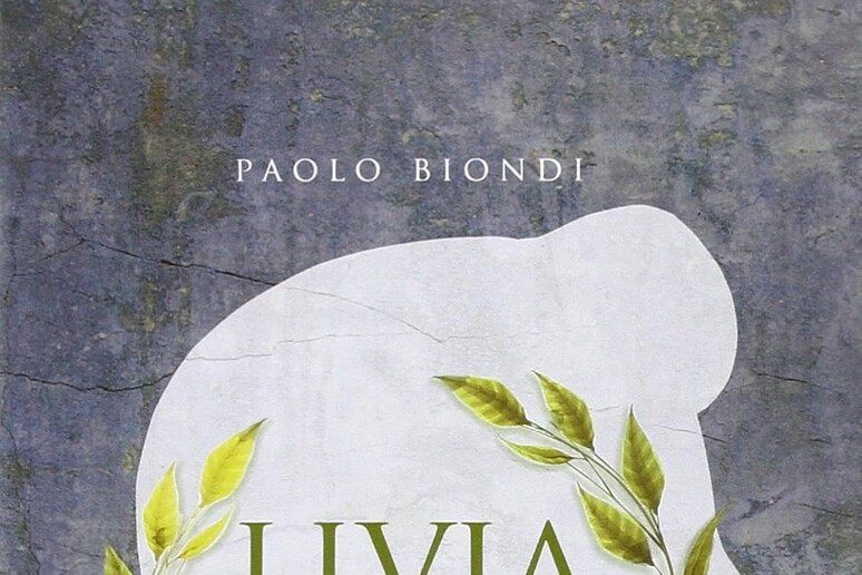 La copertina del libro di Paolo Biondi  'Livia, una biografia ritrovata ' - RIPRODUZIONE RISERVATA