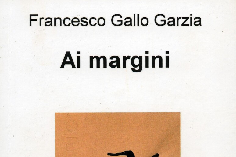 La copertina del libro di Francesco Gallo Garzia  'Ai margini ' - RIPRODUZIONE RISERVATA