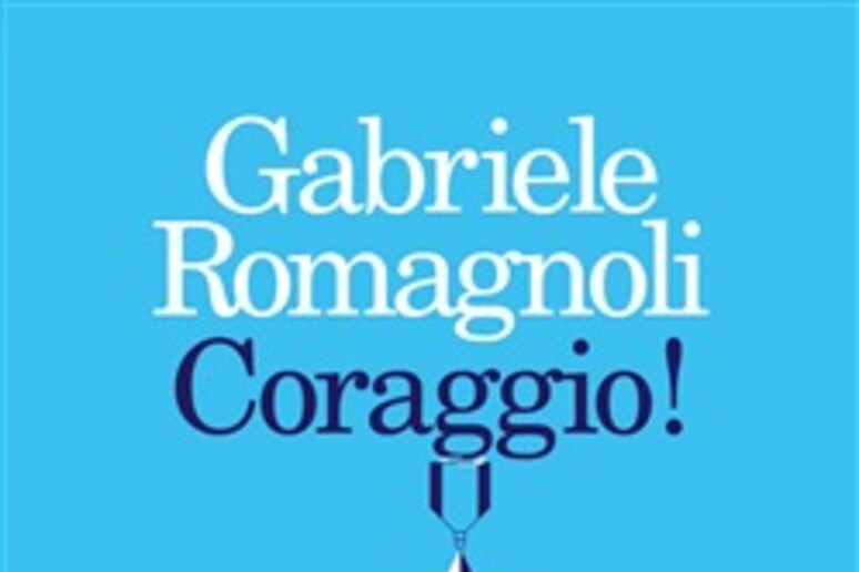 Gabriele Romagnoli Coraggio! - RIPRODUZIONE RISERVATA