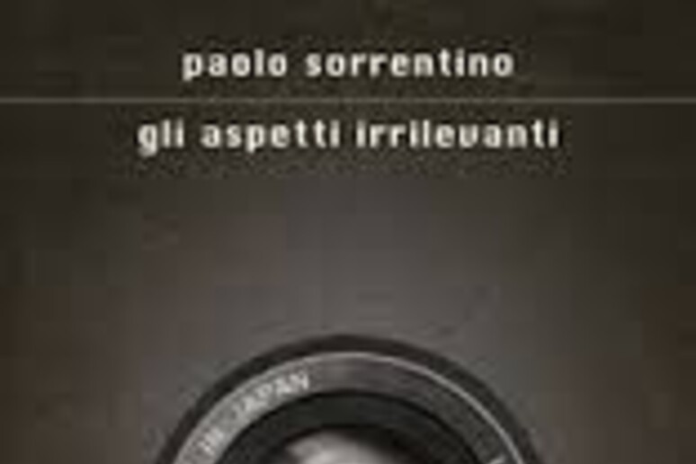 La copertina del libro di Paolo Sorrentino  'Gli aspetti irrilevanti ' - RIPRODUZIONE RISERVATA