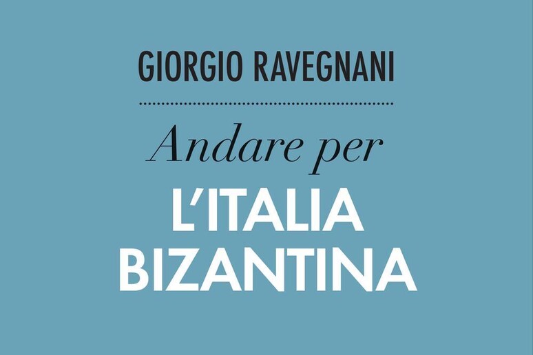 La copertina del libro di Giorgio Ravegnani  'L 'Italia bizantina ' - RIPRODUZIONE RISERVATA