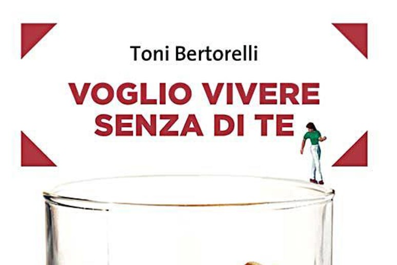 La copertina di Voglio vivere senza di te di Toni Bertorelli - RIPRODUZIONE RISERVATA