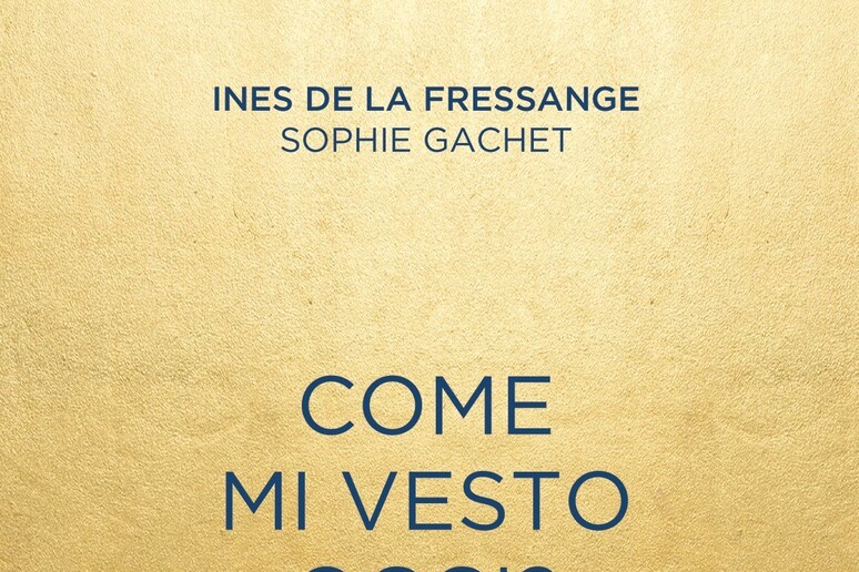 La copertina del libro di Ines de la Fressange  'Vestitevi così ' - RIPRODUZIONE RISERVATA