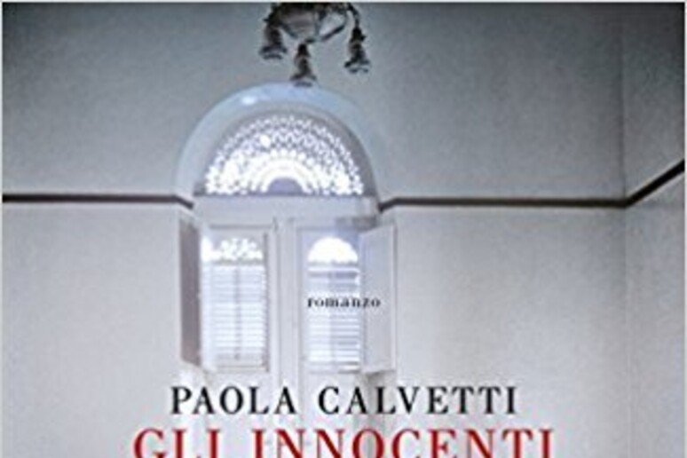 La copertina de  'Gli innocenti ' di Paola Calvetti - RIPRODUZIONE RISERVATA