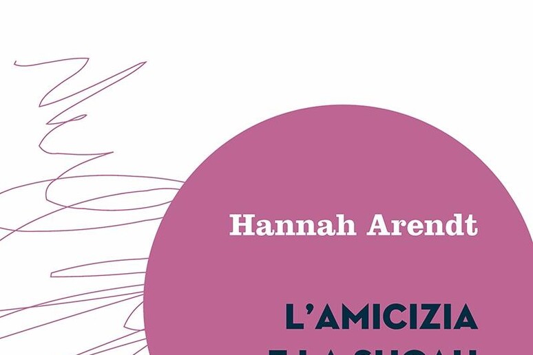 La copertina de L 'amicizia e la shoah di Hannah Arendt - RIPRODUZIONE RISERVATA