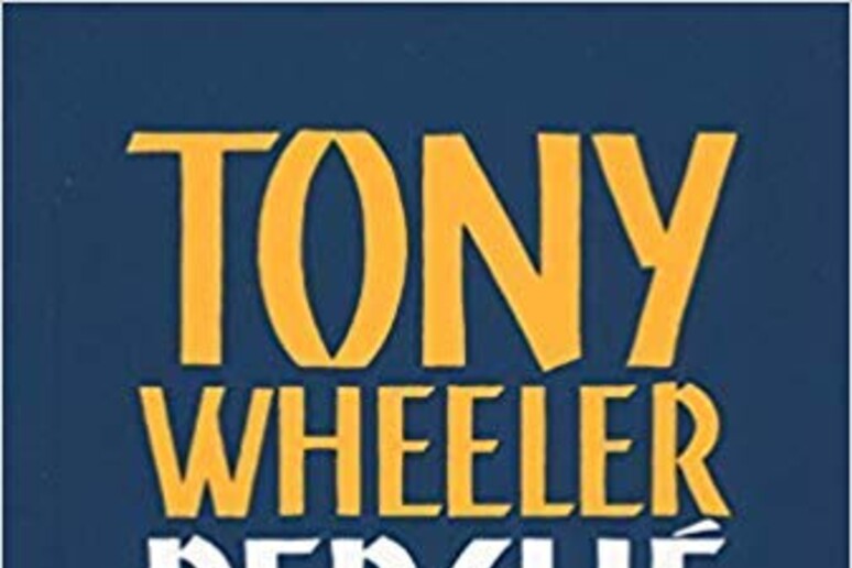 La copertina del libro di Tony Wheeler  'Perché viaggiamo ' - RIPRODUZIONE RISERVATA