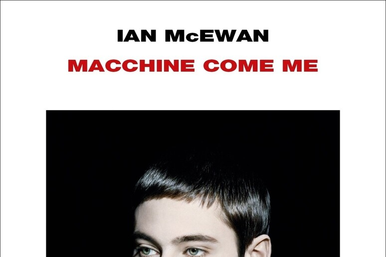 La copertina del libro di Ian McEwan  'Macchine come me ' - RIPRODUZIONE RISERVATA