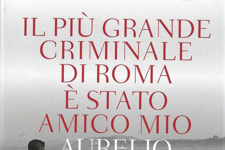AURELIO PICCA,  ' 'IL PIU ' GRANDE CRIMINALE DI ROMA E ' STATO MIO AMICO ' ' - RIPRODUZIONE RISERVATA