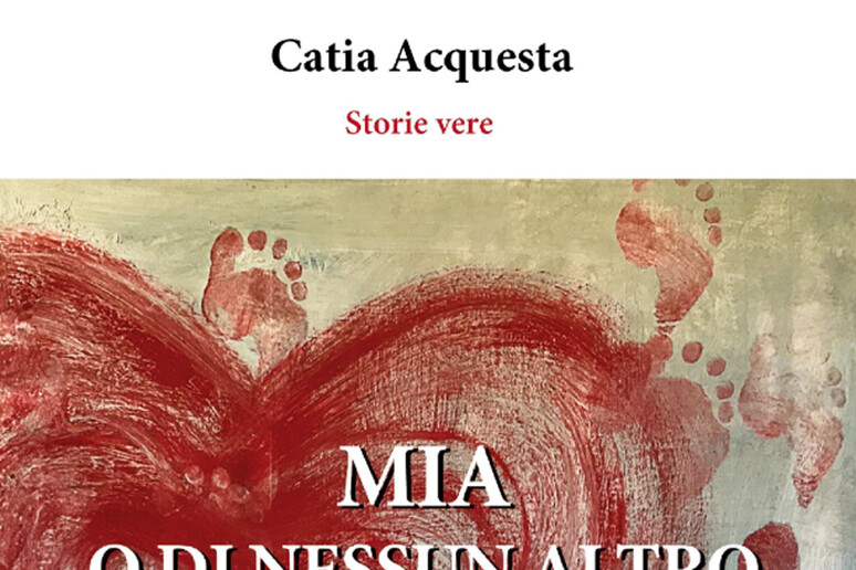 La copertina del libro di Catia Acquesta  'Mia o di nessun altro ' - RIPRODUZIONE RISERVATA