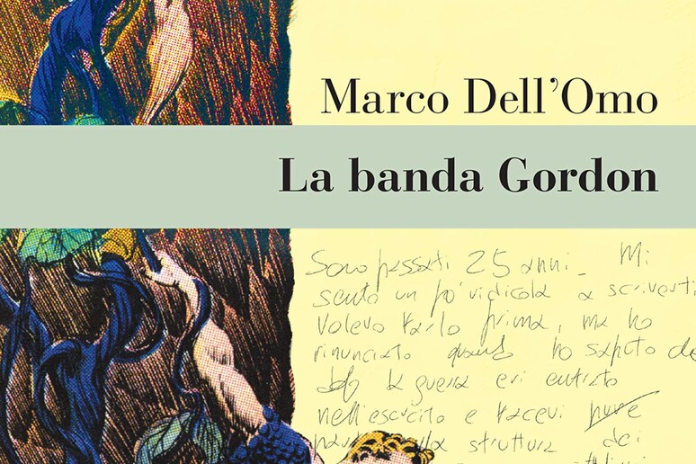 La copertina del libro di Marco Dell 'Omo  'La banda Gordon ' - RIPRODUZIONE RISERVATA