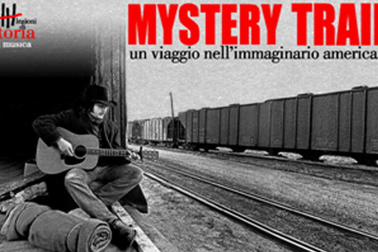'Mystery train ', storia in musica nell 'immaginario americano - RIPRODUZIONE RISERVATA