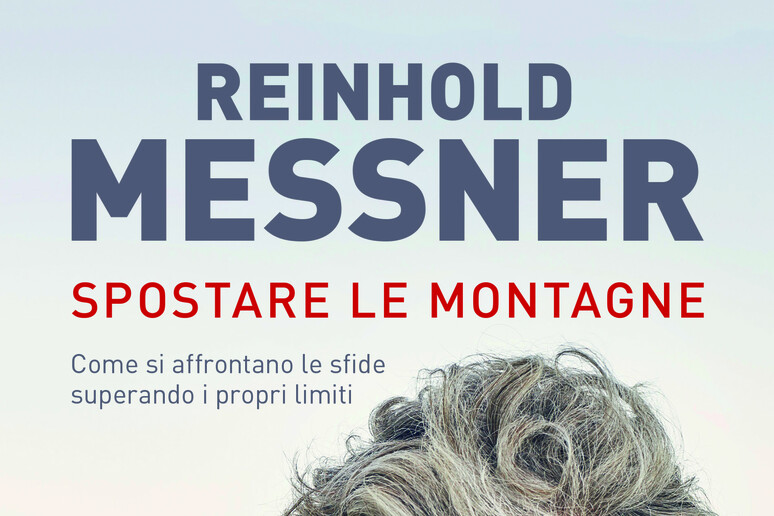 La copertina di Spostare le montagne di Messner - RIPRODUZIONE RISERVATA