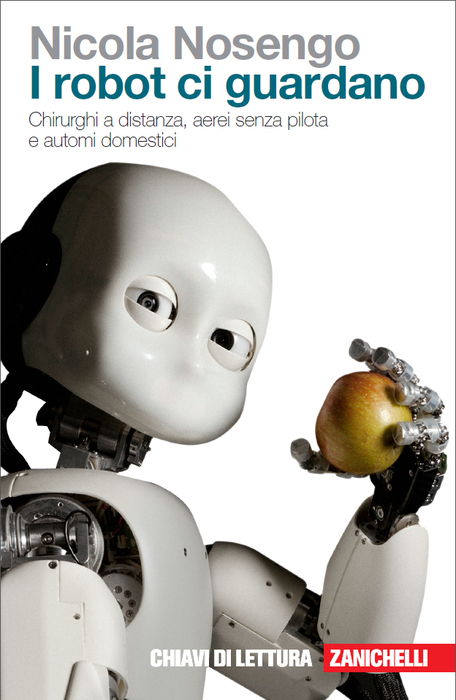  ''I robot ci guardano'', di Nicola Nosengo (Zanichelli, 208 pagine, 12,90 euro) © Ansa