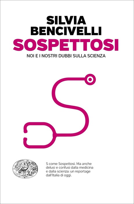 “Sospettosi. Noi e i nostri dubbi sulla scienza” di Silvia Bencivelli (Einaudi, 288 pagine, 18 euro). © Ansa