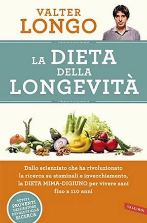 'La dieta della longevità' di Valter Longo (Vallardi editore, 301 pagine, 15,90 euro)