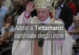 Addio a Tettamanzi, cardinale degli ultimi © ANSA