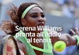 Serena Williams pronta all'addio al tennis © ANSA