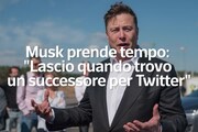 Musk prende tempo: 'Lascio quando trovo un successore per Twitter'