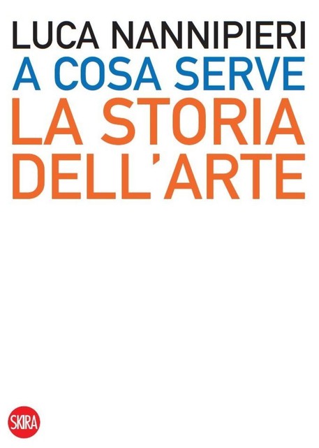 La copertina del libro di Luca Nannipieri 'A cosa serve la storia dell'arte' © ANSA