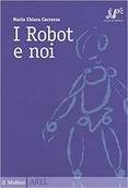 I robot e noi, di Maria Chiara Carrozza,Il Mulino, 95 pagine, 10 euro (ANSA)