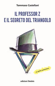 'Il professore Z e il segreto del triangolo' di Tommaso Castellani (edizioni Dedalo, 192 pagine, 16,50 euro) (ANSA)