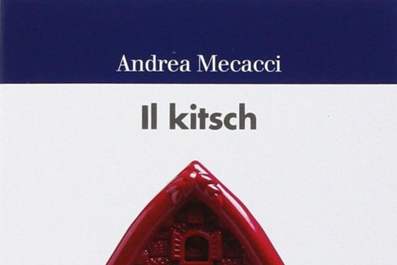 Il Kitsch, Andrea Mecacci - RIPRODUZIONE RISERVATA
