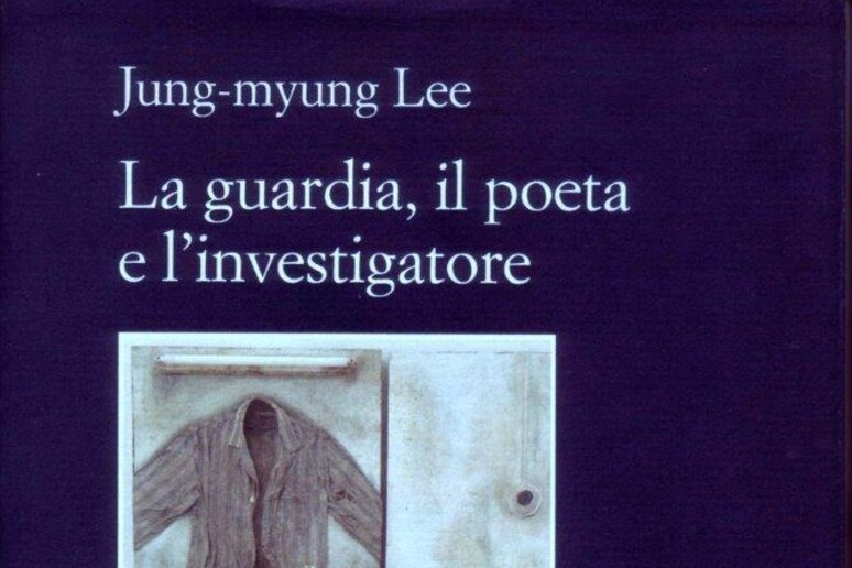 La copertina del libro di Jang-Myung Lee  'La guardia, il poeta e l 'investigatore ' - RIPRODUZIONE RISERVATA