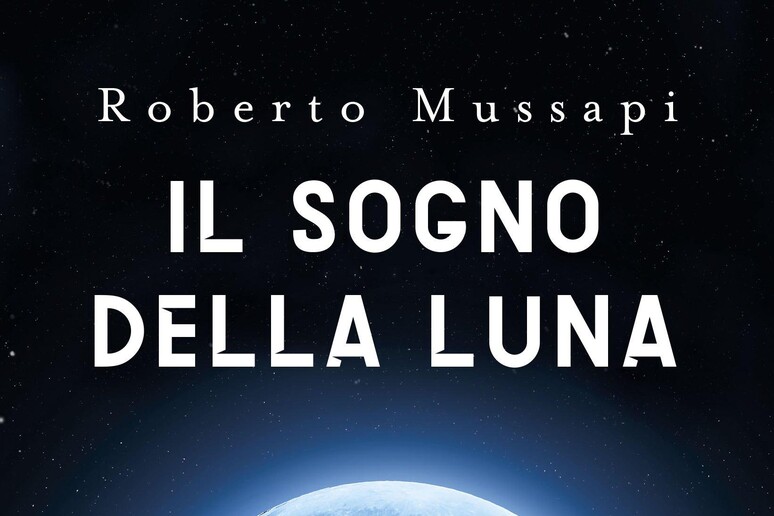 Il sogno della Luna di Roberto Mussapi - RIPRODUZIONE RISERVATA