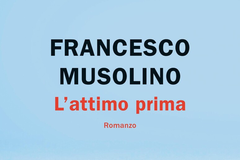 La copertina del libro di Francesco Musolino  'L 'attimo prima ' - RIPRODUZIONE RISERVATA