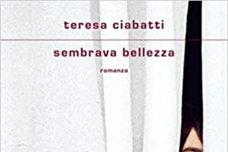 Sembrava bellezza di Teresa Ciabatti - RIPRODUZIONE RISERVATA