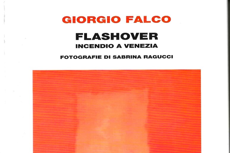 GIORGIO FALCO,  	' 	'FLASHOVER - Incendio a Venezia 	' 	' - RIPRODUZIONE RISERVATA