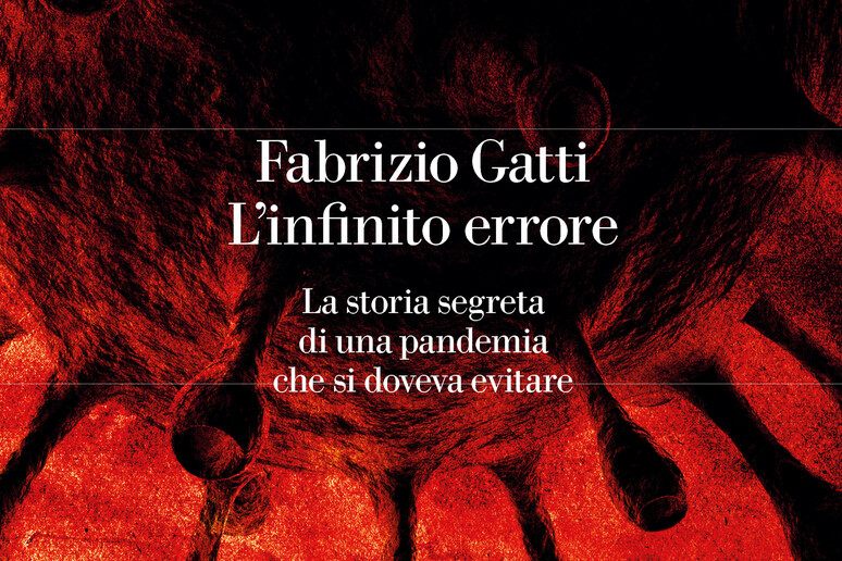 Fabrizio Gatti,  	'L 	'infinito errore. La storia segreta di una pandemia che si doveva evitare 	' - RIPRODUZIONE RISERVATA