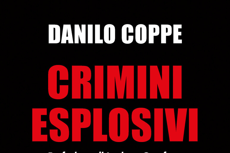 'Crimini esplosivi 	' visti dal perito Danilo Coppe - RIPRODUZIONE RISERVATA