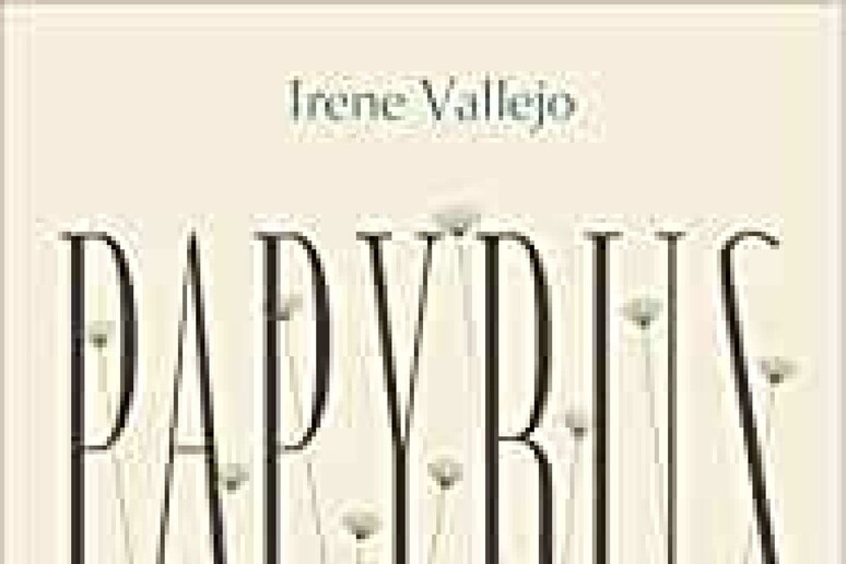 La copertina del libro di Irene Vallejo  'Papyrus ' (Bompiani) - RIPRODUZIONE RISERVATA