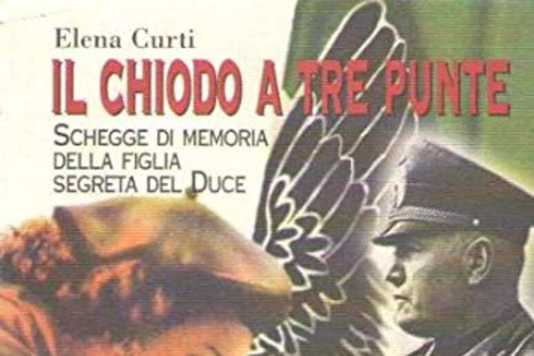 Il libro di memorie scritto da Elena Curti, l 'ultima figlia naturale di Mussolini - RIPRODUZIONE RISERVATA