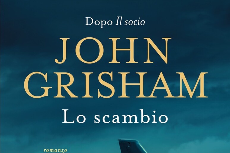 John Grisham, torna l'eroe de Il socio nel thriller Lo scambio - Libri -  Narrativa 