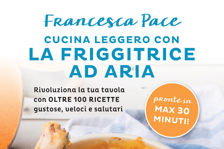 Libri: gusto e salute in 100 ricette con la friggitrice ad aria - Campania  
